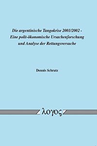 Argentinische Tangokrise 2001/2002 - Eine Polit-Okonomische Ursachenforschung Und Analyse Der Rettungsversuche