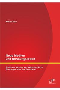 Neue Medien und Beratungsarbeit: Studie zur Nutzung von Webseiten durch Beratungsstellen und Betroffene