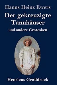 gekreuzigte Tannhäuser und andere Grotesken (Großdruck)