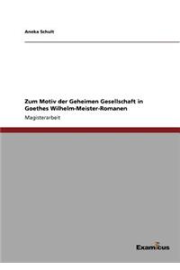Zum Motiv der Geheimen Gesellschaft in Goethes Wilhelm-Meister-Romanen