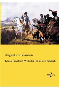 König Friedrich Wilhelm III. in der Schlacht