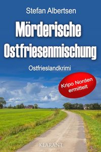 Morderische Ostfriesenmischung. Ostfrieslandkrimi