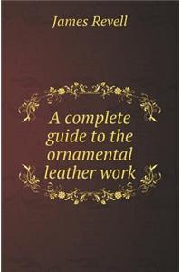 A Complete Guide to the Ornamental Leather Work