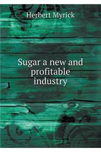 Sugar a New and Profitable Industry