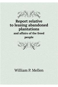 Report Relative to Leasing Abandoned Plantations and Affairs of the Freed People