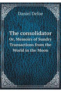 The Consolidator Or, Memoirs of Sundry Transactions from the World in the Moon