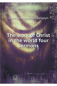 The work of Christ in the world four sermons