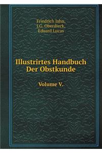 Illustrirtes Handbuch Der Obstkunde Volume V.