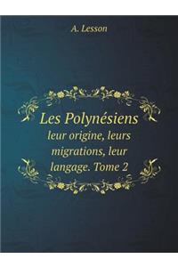 Les Polynésiens leur origine, leurs migrations, leur langage. Tome 2