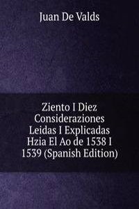 Ziento I Diez Consideraziones Leidas I Explicadas Hzia El Ao de 1538 I 1539 (Spanish Edition)