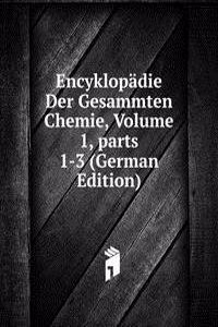 Encyklopadie Der Gesammten Chemie, Volume 1, parts 1-3 (German Edition)