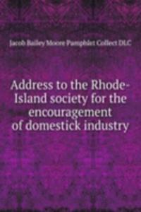 Address to the Rhode-Island society for the encouragement of domestick industry