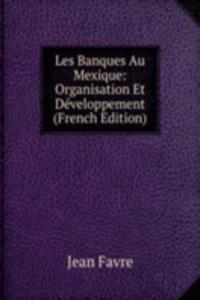 Les Banques Au Mexique: Organisation Et Developpement (French Edition)