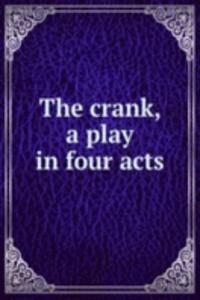 crank, a play in four acts