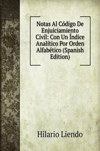 Notas Al Codigo De Enjuiciamiento Civil: Con Un Indice Analitico Por Orden Alfabetico (Spanish Edition)