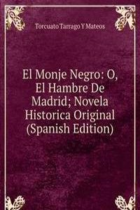 El Monje Negro: O, El Hambre De Madrid; Novela Historica Original (Spanish Edition)