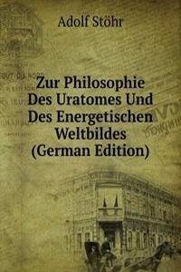 Zur Philosophie Des Uratomes Und Des Energetischen Weltbildes