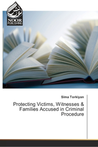 Protecting Victims, Witnesses & Families Accused in Criminal Procedure
