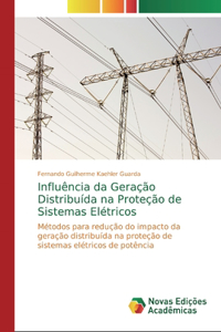 Influência da Geração Distribuída na Proteção de Sistemas Elétricos