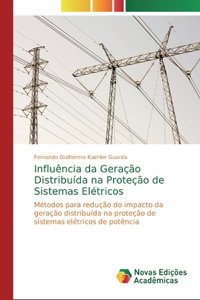 Influência da Geração Distribuída na Proteção de Sistemas Elétricos