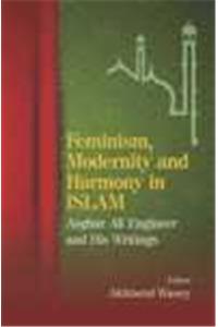 Feminism, Modernity and Harmony in Islam: Asghar Ali Engineer and His Writings