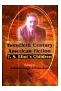 Twentieth Century American Fiction: T.S Eliot's Children