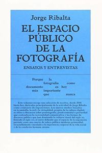 El espacio publico de la fotografia: Ensayos y entrevistas