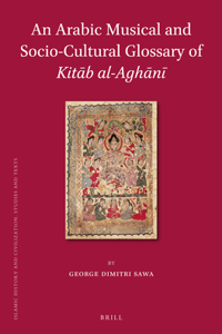An Arabic Musical and Socio-Cultural Glossary of Kitāb al-Aghānī