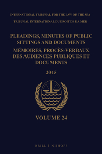 Pleadings, Minutes of Public Sittings and Documents / Mémoires, Procès-Verbaux Des Audiences Publiques Et Documents, Volume 24 (2015)