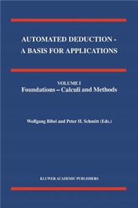 Automated Deduction - A Basis for Applications Volume I Foundations - Calculi and Methods Volume II Systems and Implementation Techniques Volume III Applications