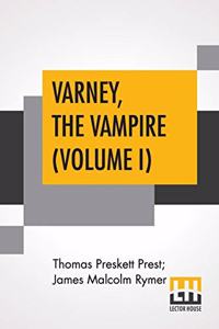 Varney, The Vampire (Volume I); Or, The Feast Of Blood. A Romance.