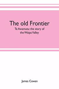 The old frontier; Te Awamutu