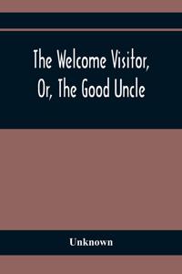 Welcome Visitor, Or, The Good Uncle