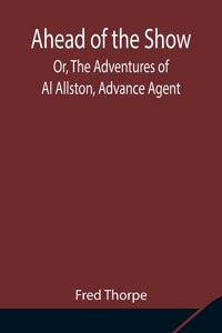 Ahead of the Show; Or, The Adventures of Al Allston, Advance Agent