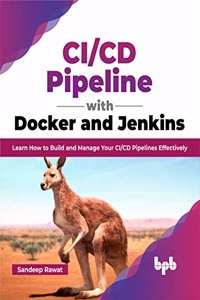 CI/CD Pipeline with Docker and Jenkins: Learn How to Build and Manage Your CI/CD Pipelines Effectively