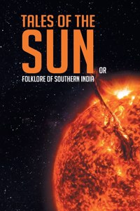 Tales of the Sun or Folklore of Southern India