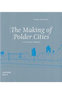The Making of Polder Cities: A Fine Dutch Tradition