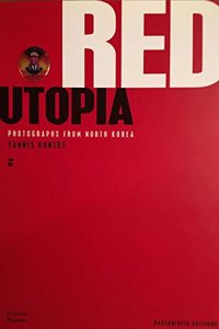 Red Utopia: Photographs from North Korea