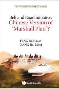 Belt and Road Initiative: Chinese Version of Marshall Plan?