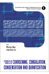 Dynamics in Models of Coarsening, Coagulation, Condensation and Quantization