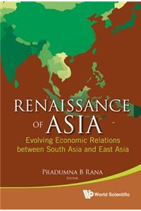 Renaissance of Asia: Evolving Economic Relations Between South Asia and East Asia