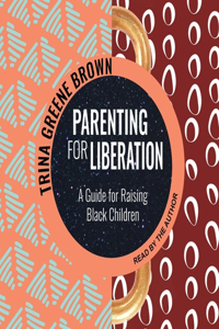 Parenting for Liberation Lib/E
