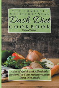 Complete Mediterranean Dash Diet Cookbook