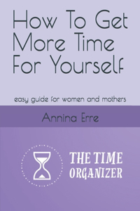 How To Get More Time For Yourself