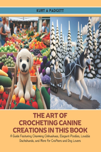 The Art of Crocheting Canine Creations in this Book