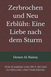 Zerbrochen und Neu Erblüht