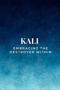 Kali - Embracing the Destroyer Within