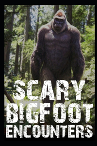 Scary Bigfoot Encounters