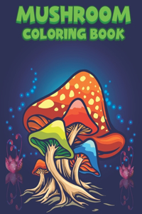 Mushroom Coloring Book: Amazing Coloring Pages Of Mushroom Designs For Adults Relaxation with Stress Relieving Designs Mushroom Coloring Book for grown-ups