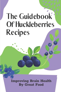 Guidebook Of Huckleberries Recipes